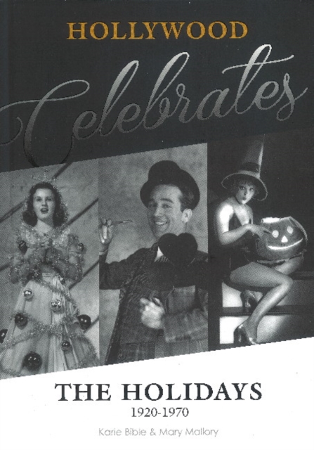 Hollywood Celebrates the Holidays : 1920-1970, Hardback Book