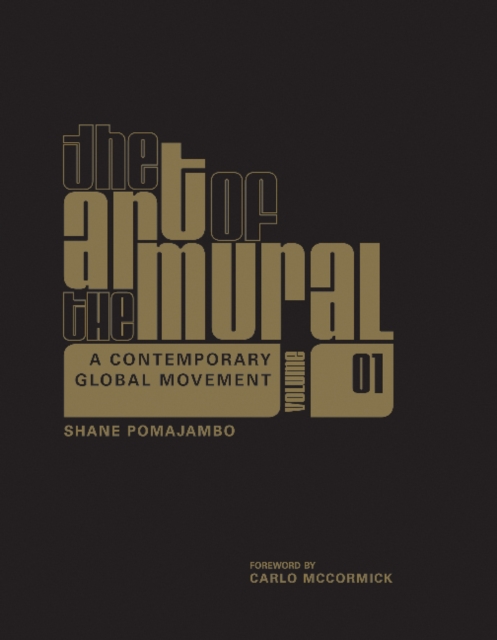 The Art of the Mural Volume 1 : A Contemporary Global Movement, Hardback Book