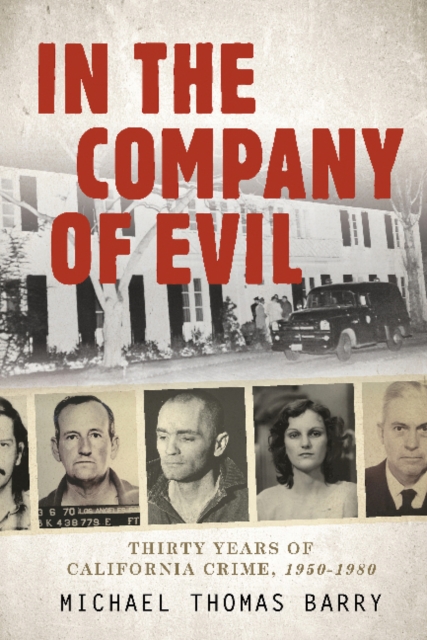 In the Company of Evil-Thirty Years of California Crime, 1950-1980 : Thirty Years of California Crime, 1950-1980, Hardback Book