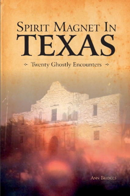 Spirit Magnet In Texas : 20 Ghostly Encounters, Paperback / softback Book