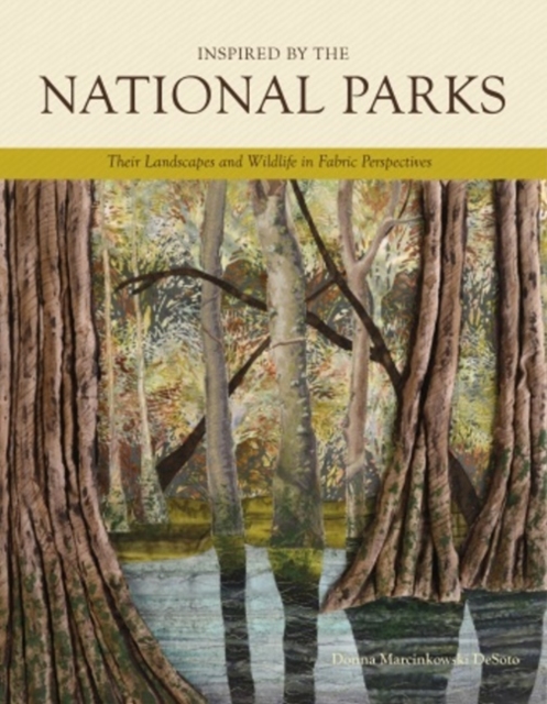 Inspired by the National Parks : Their Landscapes and Wildlife in Fabric Perspectives, Hardback Book