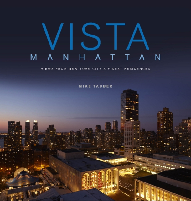Vista Manhattan : Views from New York City’s Finest Residences, Hardback Book