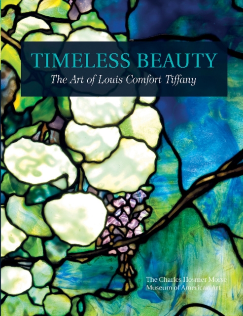 Timeless Beauty : The Art of Louis Comfort Tiffany, Hardback Book