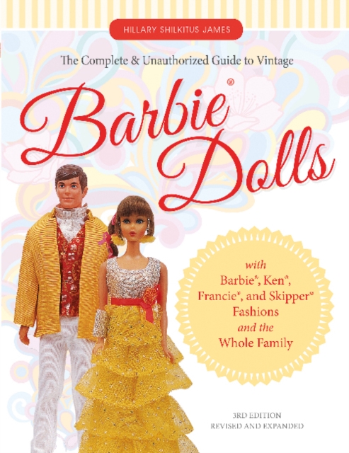 The Complete & Unauthorized Guide to Vintage Barbie® Dolls : With Barbie®, Ken®, Francie®, and Skipper® Fashions and the Whole Family, Paperback / softback Book