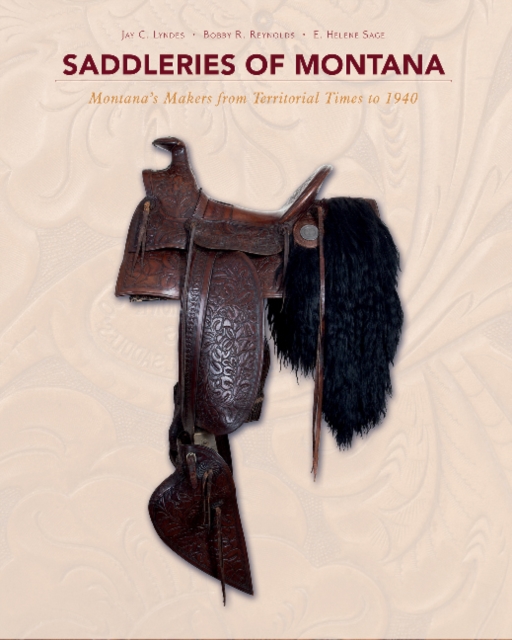 Saddleries of Montana : Montana's Makers from Territorial Times to 1940, Hardback Book