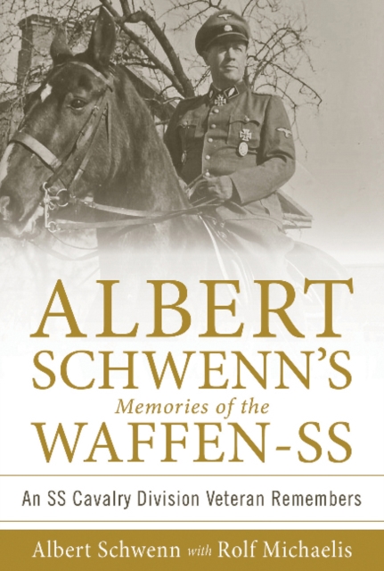 Albert Schwenn’s Memories of the Waffen-SS : An SS Cavalry Division Veteran Remembers, Hardback Book