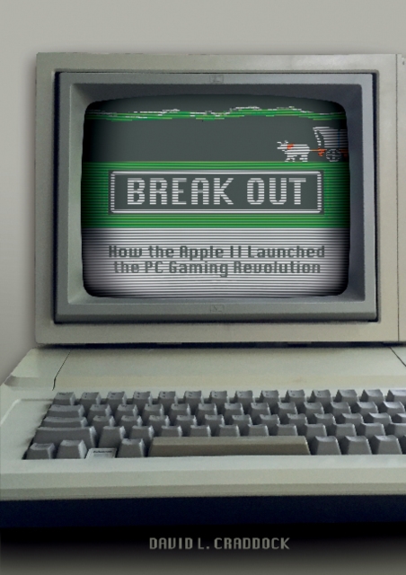Break Out : How the Apple II Launched the PC Gaming Revolution, Hardback Book