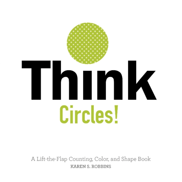 Think Circles! : A Lift-the-Flap Counting, Color, and Shape Book, Board book Book
