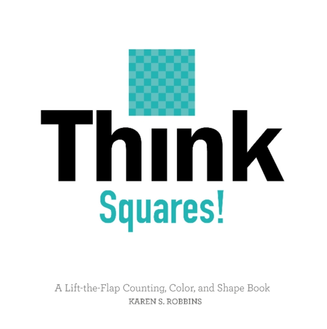 Think Squares! : A Lift-the-Flap Counting, Color, and Shape Book, Board book Book