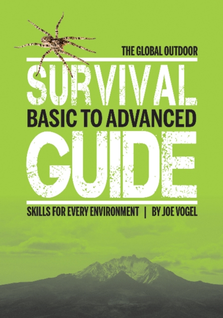 The Global Outdoor Survival Guide : Basic to Advanced Skills for Every Environment, Paperback / softback Book