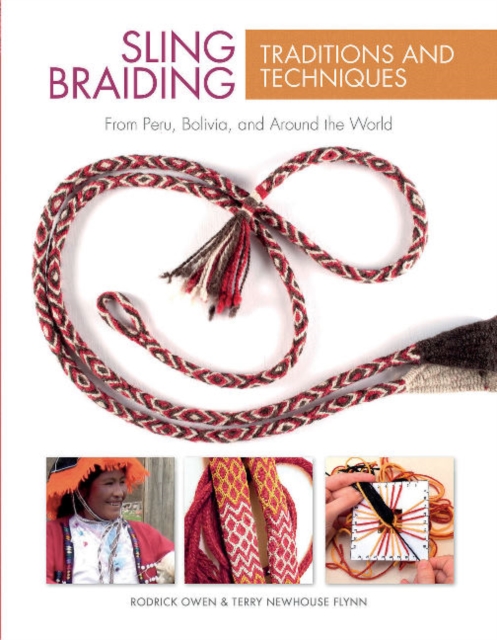 Sling Braiding Traditions and Techniques : From Peru, Bolivia, and Around the World, Hardback Book
