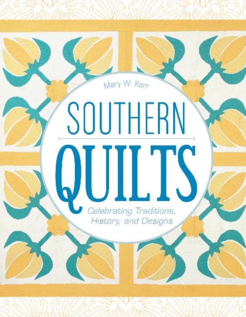 Southern Quilts : Celebrating Traditions, History, and Designs, Hardback Book