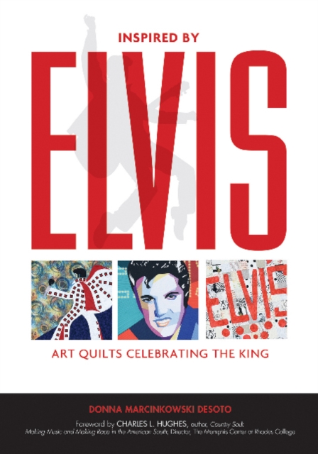 Inspired by Elvis : Art Quilts Celebrating the King, Hardback Book