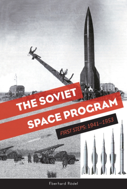 The Soviet Space Program : First Steps: 1941–1953, Hardback Book