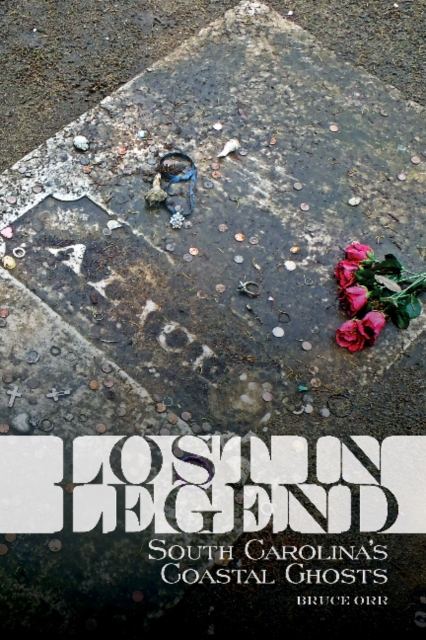 Lost in Legend : South Carolina's Coastal Ghosts and Lore, Paperback / softback Book