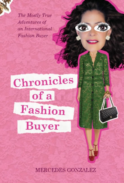 Chronicles of a Fashion Buyer : The Mostly True Adventures of an International Fashion Buyer, Hardback Book