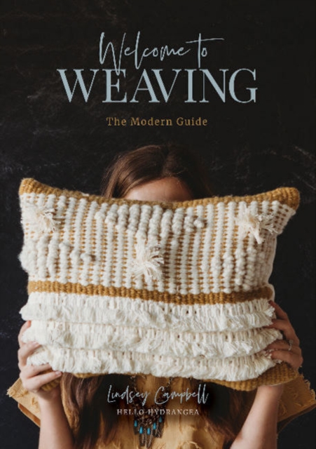Welcome to Weaving : The Modern Guide, Hardback Book