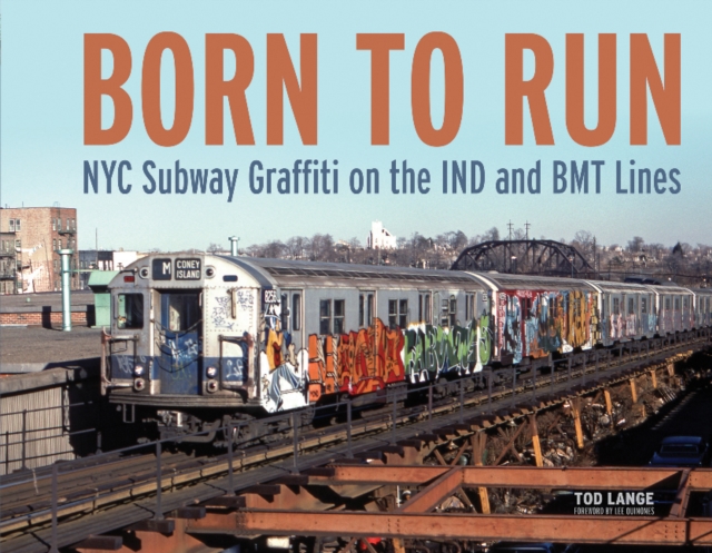 Born to Run : NYC Subway Graffiti on the IND and BMT Lines, Hardback Book