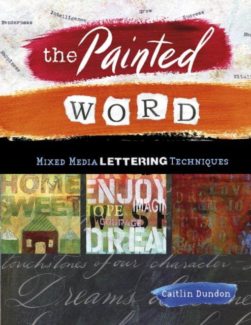 The Painted Word : Mixed Media Lettering Techniques, Paperback / softback Book