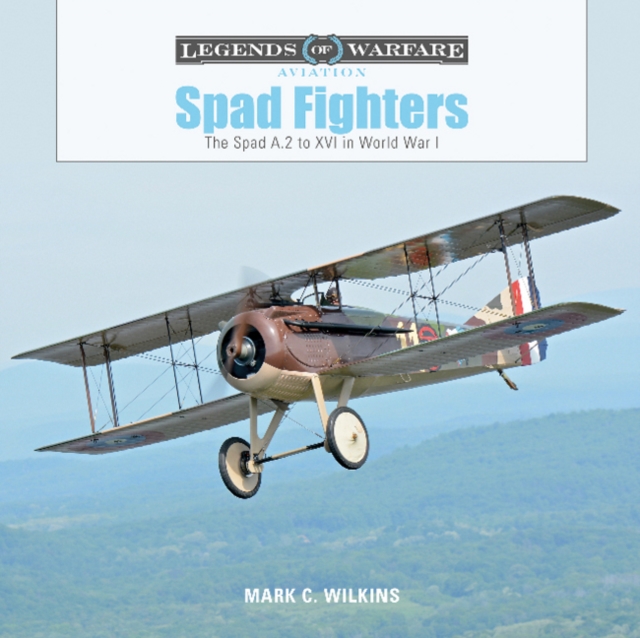 Spad Fighters : The Spad A.2 to XVI in World War I, Hardback Book