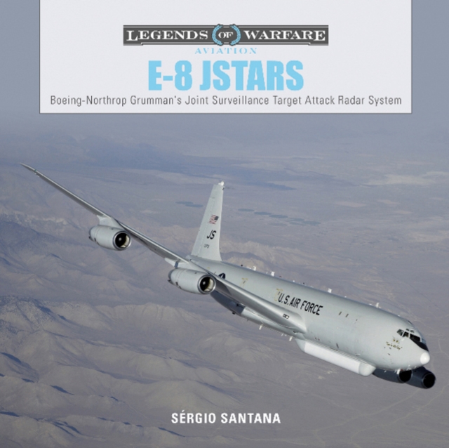E-8 JSTARS : Northrop Grumman's Joint Surveillance Target Attack Radar System, Hardback Book
