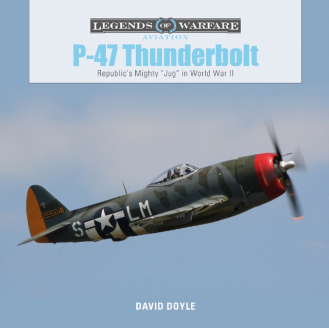 P-47 Thunderbolt : Republic's Mighty "Jug" in World War II, Hardback Book