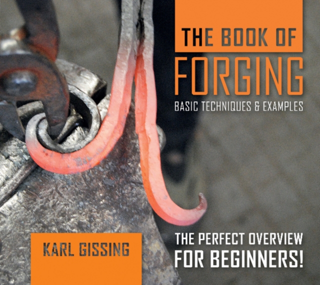 The Book of Forging : Basic Techniques & Examples, Hardback Book