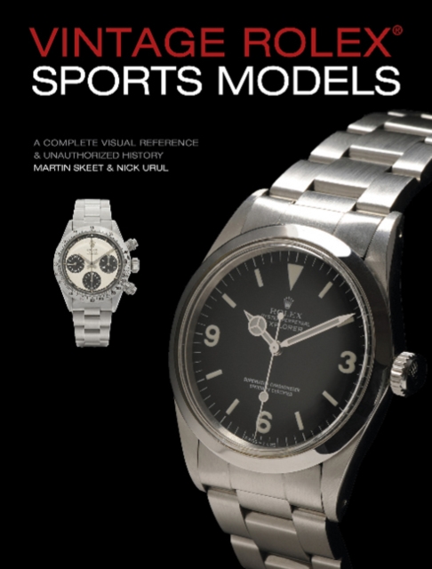 Vintage Rolex Sports Models, 4th Edition : A Complete Visual Reference & Unauthorized History, Hardback Book