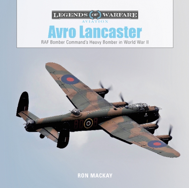 Avro Lancaster : RAF Bomber Command’s Heavy Bomber in World War II, Hardback Book
