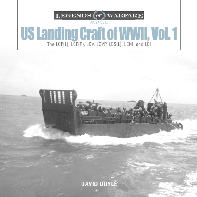 US Landing Craft of World War II, Vol. 1 : The LCP(L), LCP(R), LCV, LCVP, LCM and LCI, Hardback Book