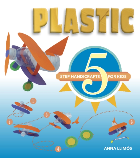 Plastic : 5-Step Handicrafts for Kids, Hardback Book
