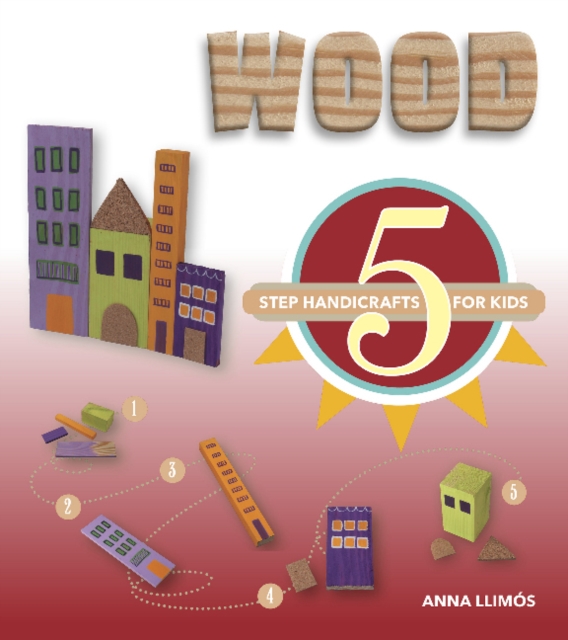Wood : 5-Step Handicrafts for Kids, Hardback Book