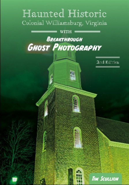 Haunted Historic Colonial Williamsburg, Virginia: With Breakthrough Ghost Photography, Paperback / softback Book