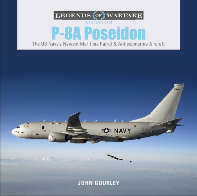 P-8A Poseidon : The US Navy’s Newest Maritime Patrol & Antisubmarine Aircraft, Hardback Book