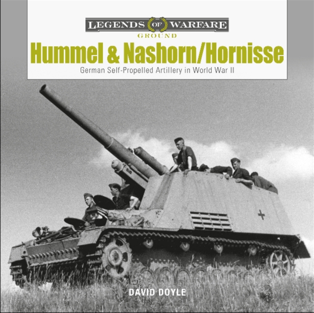 Hummel and Nashorn/Hornisse : German Self-Propelled Artillery in World War II, Hardback Book