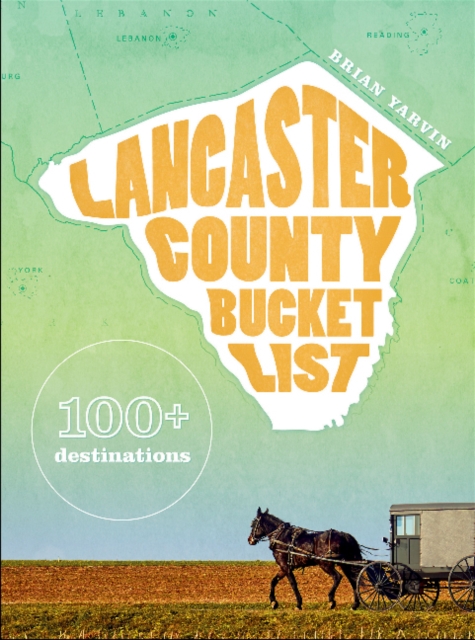 Lancaster County Bucket List: 100+ Destinations, Hardback Book
