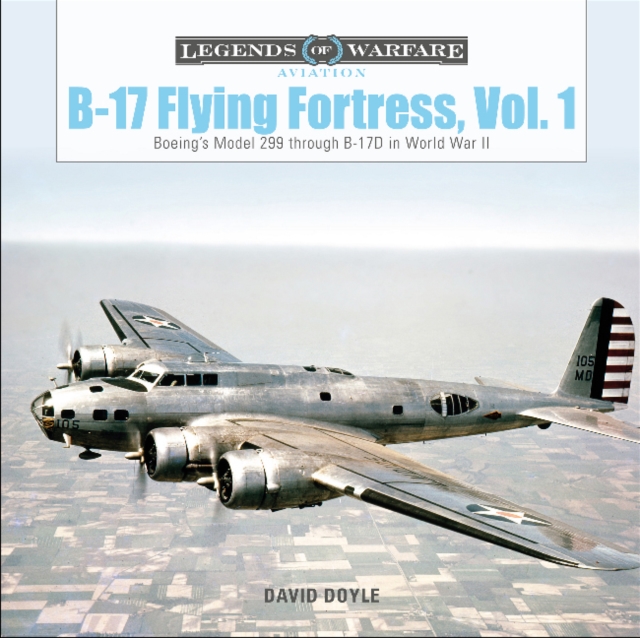 B-17 Flying Fortress, Vol. 1 : Boeing’s Model 299 through B-17D in World War II, Hardback Book