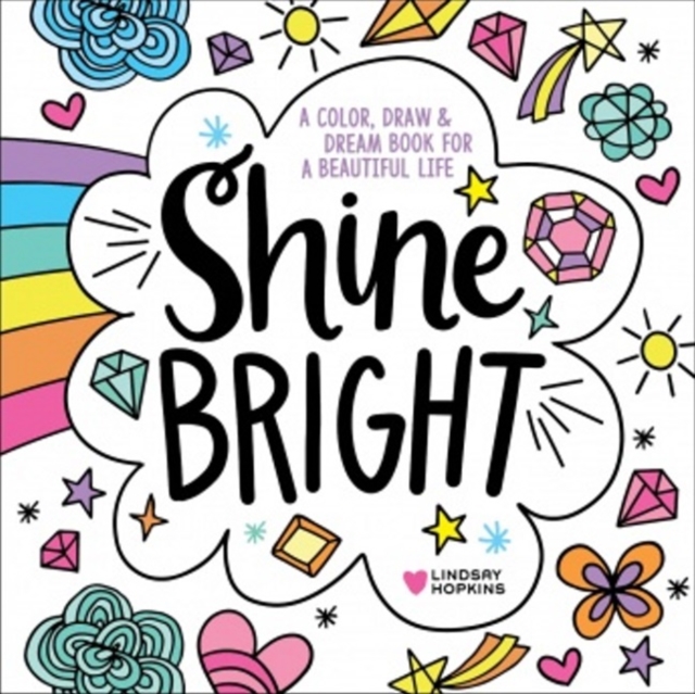 Shine Bright : A Color, Draw & Dream Book for a Beautiful Life, Paperback / softback Book