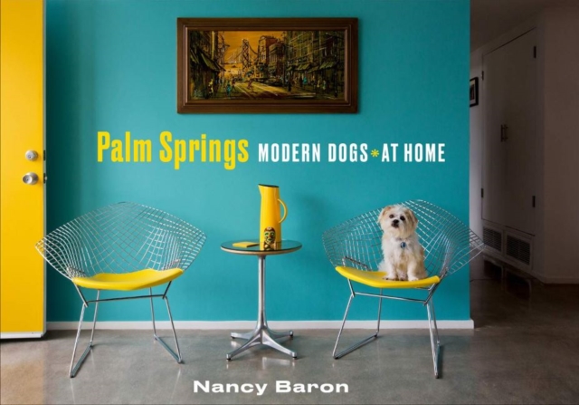 Palm Springs Modern Dogs at Home, Hardback Book