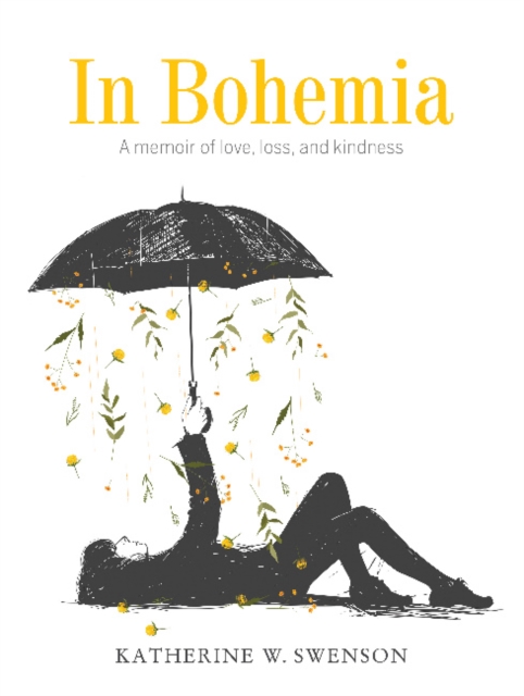In Bohemia : A Memoir of Love, Loss, and Kindness, Hardback Book