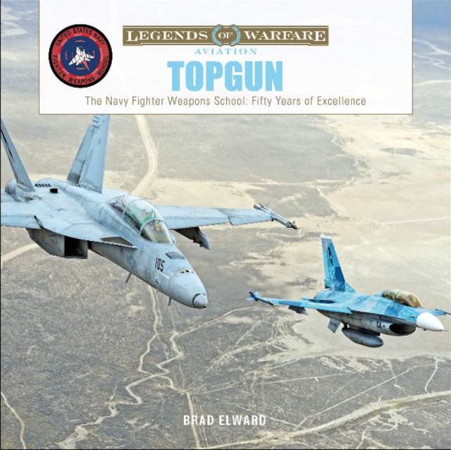 TOPGUN : The US Navy Fighter Weapons School: Fifty Years of Excellence, Hardback Book