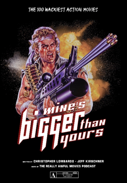 Mine's Bigger Than Yours : The 100 Wackiest Action Movies, Paperback / softback Book