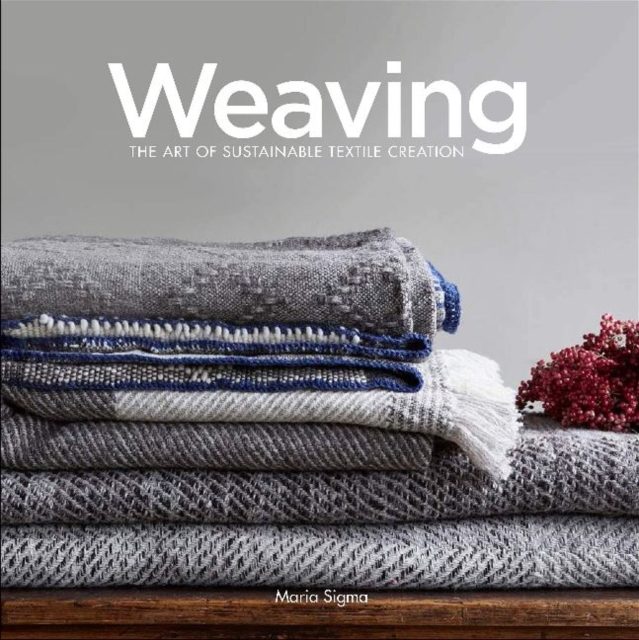 Weaving : The Art of Sustainable Textile Creation, Hardback Book