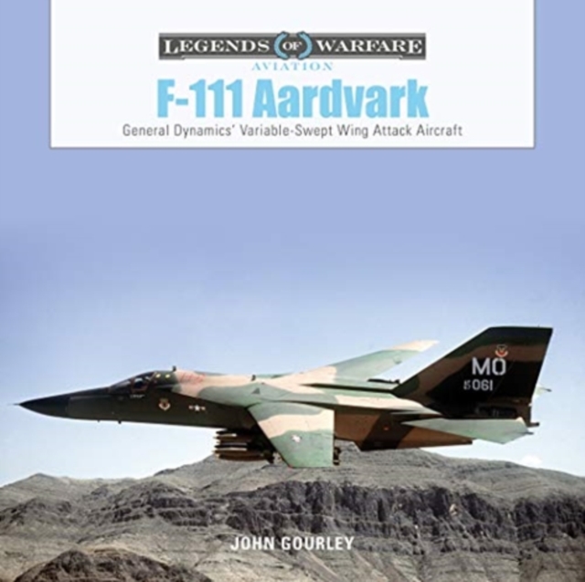 F-111 Aardvark : General Dynamics' Variable-Swept-Wing Attack Aircraft, Hardback Book