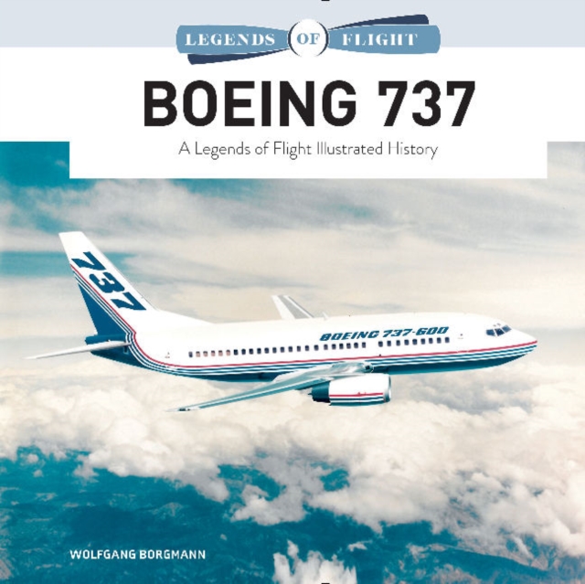 Boeing 737 : A Legends of Flight Illustrated History, Hardback Book