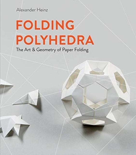 Folding Polyhedra : The Art & Geometry of Paper Folding, Hardback Book