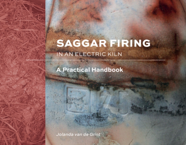 Saggar Firing in an Electric Kiln : A Practical Handbook, Hardback Book