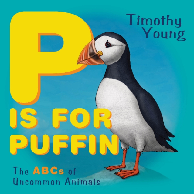 P Is for Puffin : The ABCs of Uncommon Animals, Board book Book