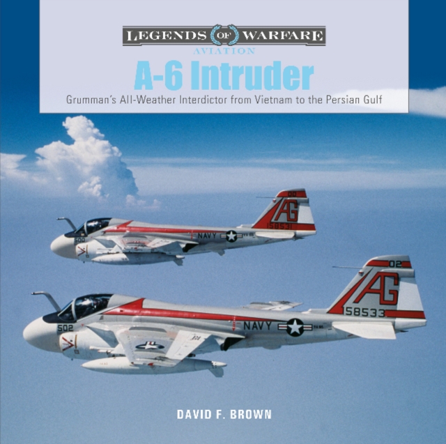 A-6 Intruder : Grumman’s All-Weather Interdictor from Vietnam to the Persian Gulf, Hardback Book