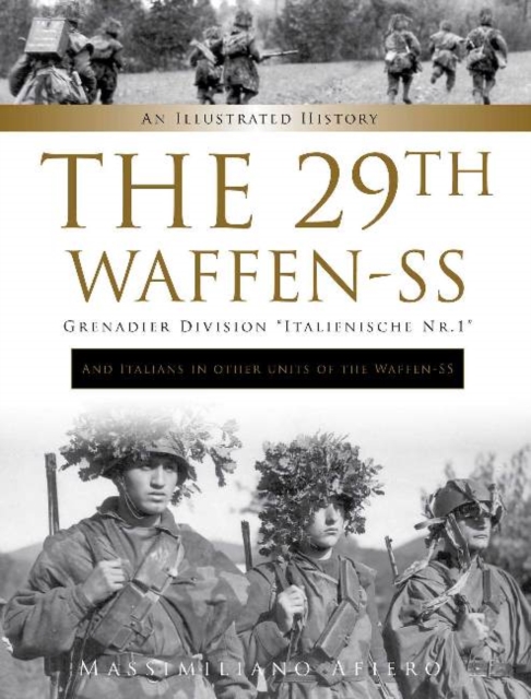 The 29th Waffen-SS Grenadier Division "Italienische Nr.1": And Italians in Other Units of the Waffen-SS : An Illustrated History, Hardback Book